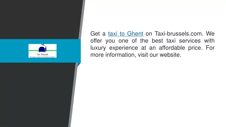 get a taxi to ghent on taxi brussels com we offer