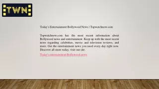 Today's Entertainment Bollywood News  Topwatchnow.com