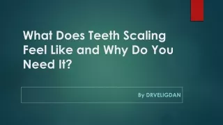 What Does Teeth Scaling Feel Like and Why Do You Need It