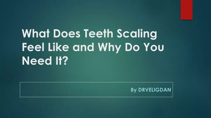 what does teeth scaling feel like and why do you need it