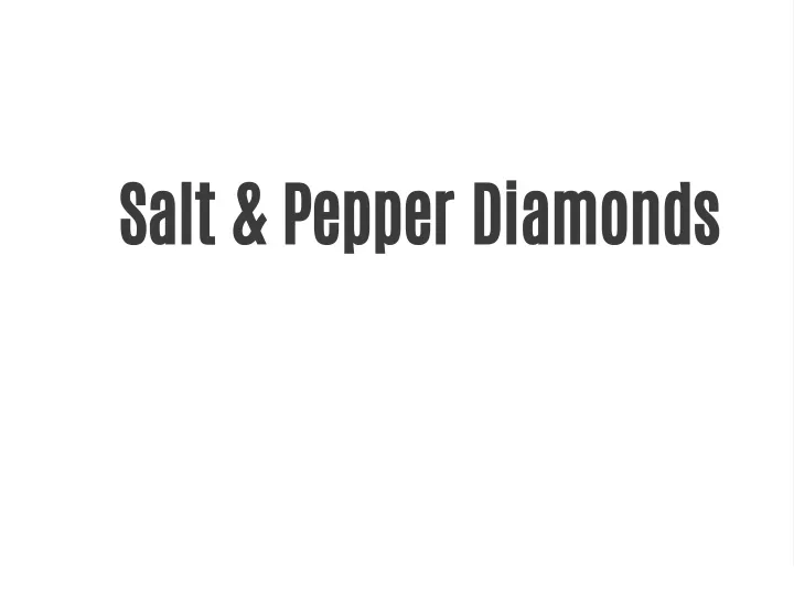 salt pepper diamonds
