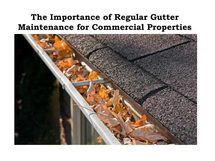 the importance of regular gutter maintenance for commercial properties