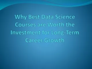 Why Best Data Science Courses are Worth the Investment for Long-Term Career Growth