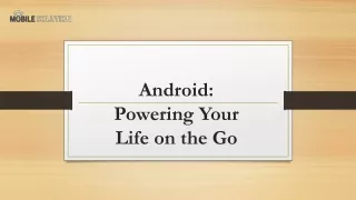 Android for Powering Your Life on the Go