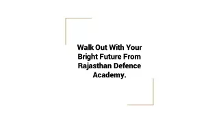 Walk Out With Your Bright Future From Rajasthan Defence Academy