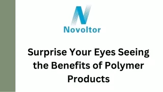Surprise Your Eyes Seeing the Benefits of Polymer Products