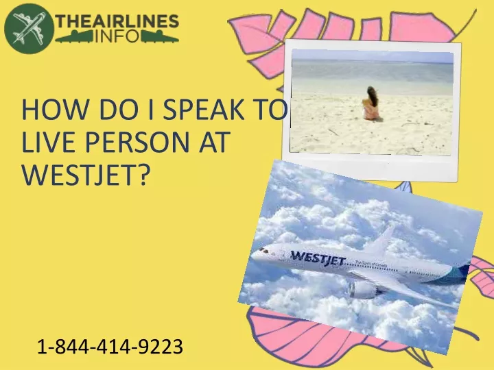 ppt-1-844-414-9223-how-do-i-talk-to-a-live-person-at-westjet