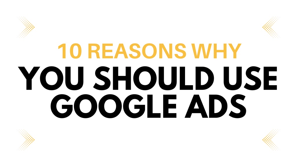 PPT - _ 10 Reasons Why You Should Use Google Ads PowerPoint ...