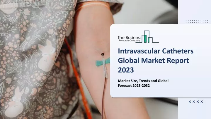 intravascular catheters global market report 2023