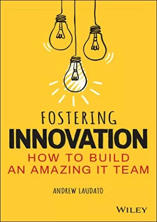 Pdf⚡️(read✔️online) Fostering Innovation: How to Build an Amazing IT Team