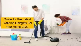 Guide To The Latest Cleaning Gadgets For Your Home 2023