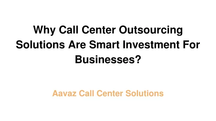 why call center outsourcing solutions are smart investment for businesses