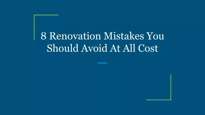 8 renovation mistakes you should avoid at all cost