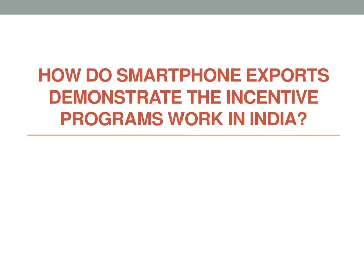 how do smartphone exports demonstrate the incentive programs work in india