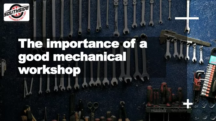 the importance of a good mechanical workshop