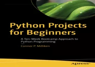 download Python Projects for Beginners: A Ten-Week Bootcamp Approach to Python P