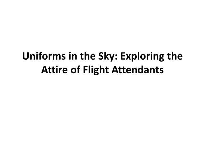 uniforms in the sky exploring the attire of flight attendants