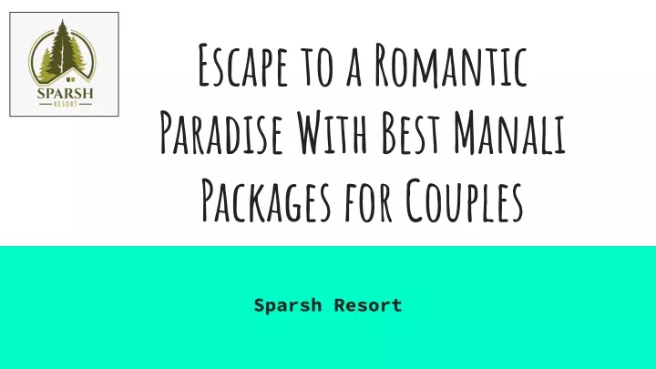 escape to a romantic paradise with best manali