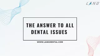 The answer to all dental issues