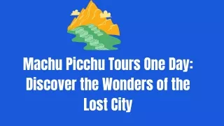 Discovering the Lost City of the Incas: A One Day Tour of Machu Picchu