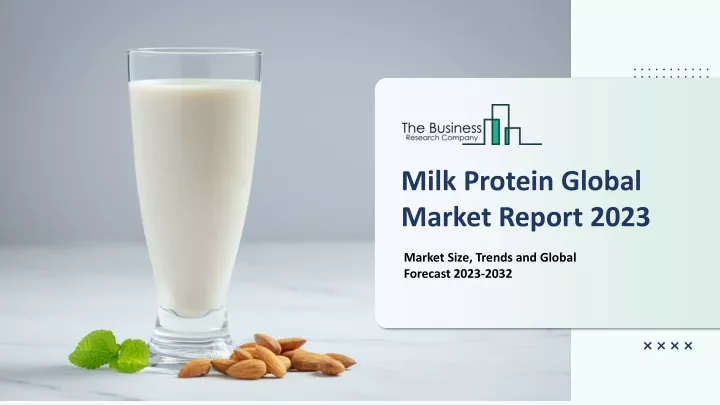 milk protein global market report 2023