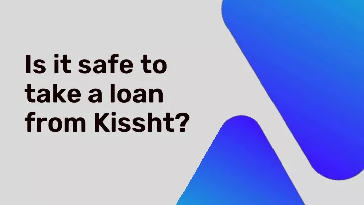 is it safe to take a loan from kissht