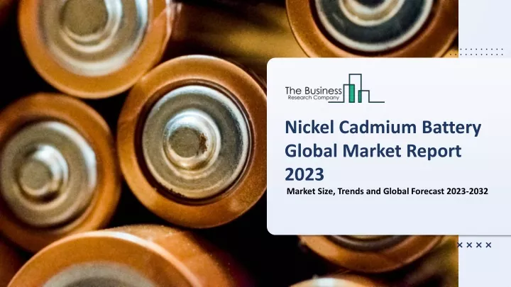 nickel cadmium battery global market report 2023