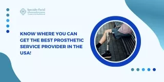Know Where You Can Get The Best Prosthetic Service Provider in The USA!