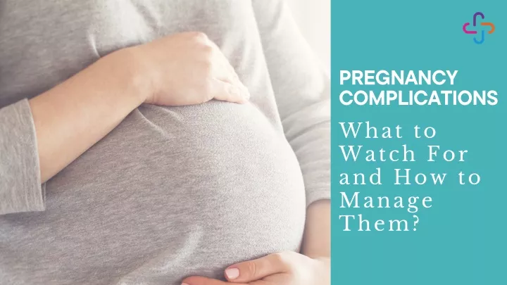 PPT - Pregnancy Complications What To Watch For And How To Manage Them ...