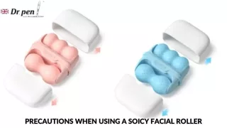 Precautions When Using A SOICY Facial Roller