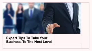 Expert Tips To Take Your Business To The Next Level