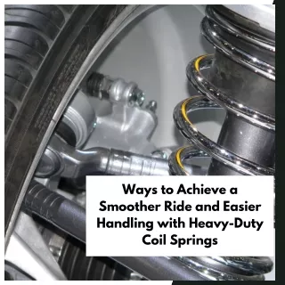 Enhancing Driving Experience with Heavy-Duty Coil Springs for a Smoother Ride and Easier Handling