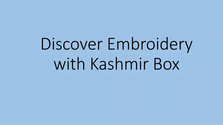 discover embroidery with kashmir box