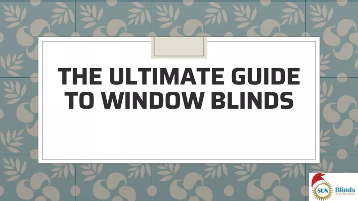 the ultimate guide to window blinds