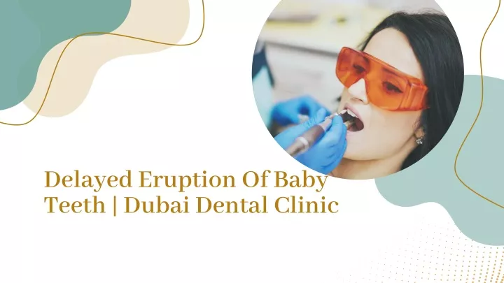 delayed eruption of baby teeth dubai dental clinic