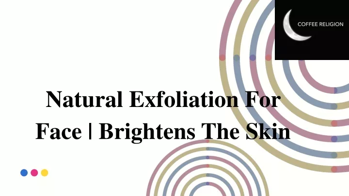 natural exfoliation for face brightens the skin