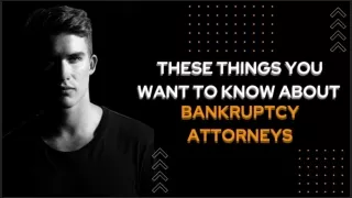These Things You Want to Know About Bankruptcy Attorneys