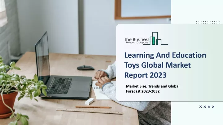 learning and education toys global market report