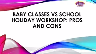 Baby Classes VS School Holiday Workshop