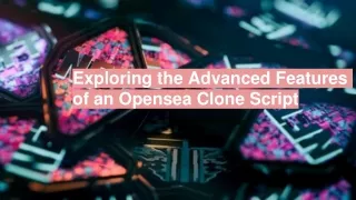 Exploring the Advanced Features of an Opensea Clone Script