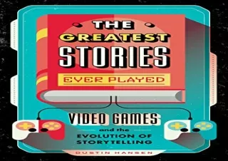 ?(PDF BOOK)? The Greatest Stories Ever Played: Video Games and the Evolution of