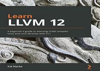 PDF Learn LLVM 12: A beginner's guide to learning LLVM compiler tools and core l