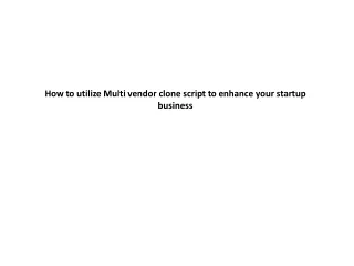 How to utilize Multi vendor clone script to enhance your startup business