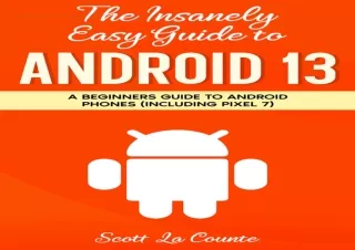 ?(PDF BOOK)? The Insanely Easy Guide to Android 13: A Beginners Guide to Android