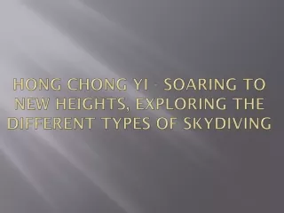 hong chong yi soaring to new heights exploring the different types of skydiving