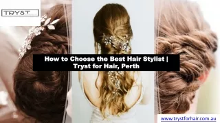 How to Choose the Best Hair Stylist - Tryst for Hair, Perth
