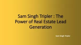Sam Singh Tripler  The Power of Real Estate Lead Generation