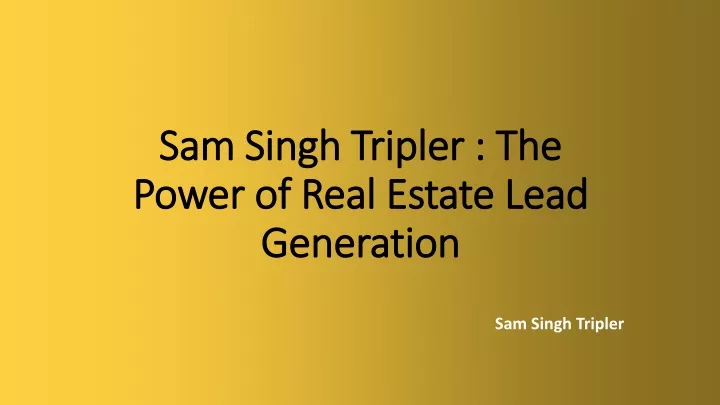 sam singh tripler the power of real estate lead generation