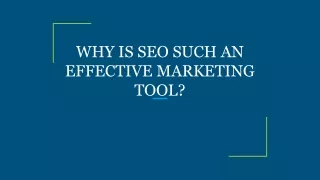 WHY IS SEO SUCH AN EFFECTIVE MARKETING TOOL_