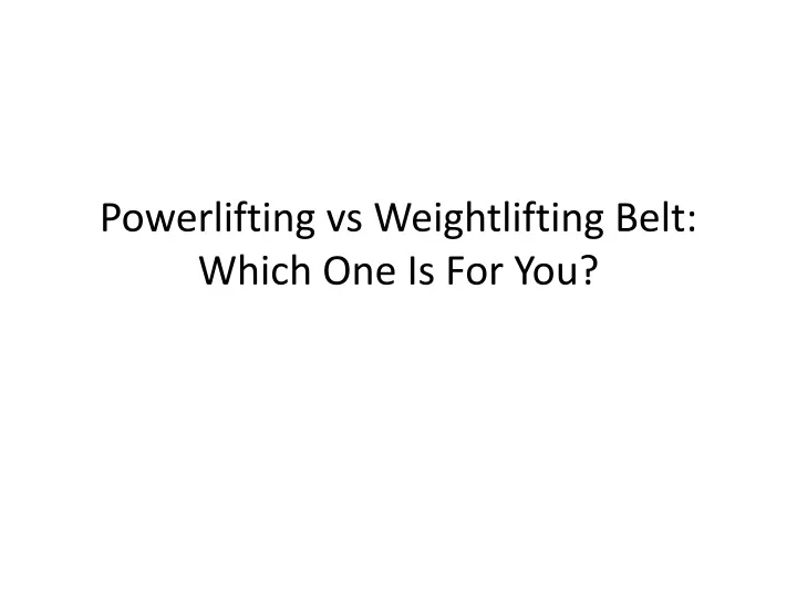 powerlifting vs weightlifting belt which one is for you
